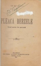 Pleaca berzele Trei acte proza