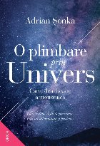 O plimbare prin Univers. Carte de relaxare astronomica. Tot ce trebuie sa stii despre cosmos, intr-un stil amu