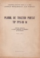 Plugul de tractor purtat tip PP3-30 M - Notita tehnica si lista pieselor de rezerva si de schimb