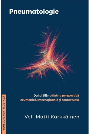 Pneumatologie : Duhul Sfânt dintr-o perspectivă ecumenică, internaţională şi contextuală