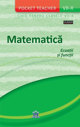 Pocket Teacher. Matematica. Ecuatii si functii. Ghid pentru clasele VII-X