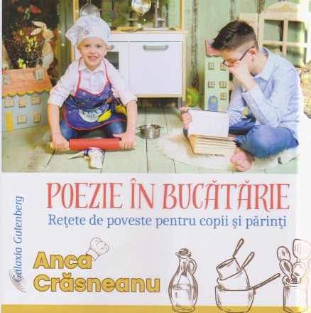 Poezie în Bucătărie : reţete de poveste pentru copii şi părinţi