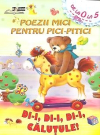 Poezii mici pentru Pici-Pitici - Di-i, di-i, di-i, calutule!