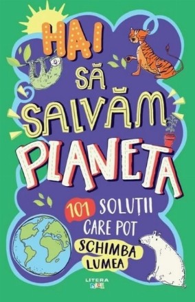 Poţi salva lumea - 101 soluţii pentru viitorul planetei noastre