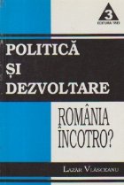 Politica si dezvoltare - Romania incotro?