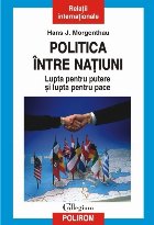 Politica între națiuni. Lupta pentru putere și lupta pentru pace (ediția 2013)