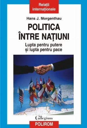 Politica între națiuni. Lupta pentru putere și lupta pentru pace (ediția 2013)