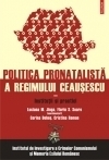 Politica pronatalista a regimului Ceausescu (vol. 2): Institutii si practici