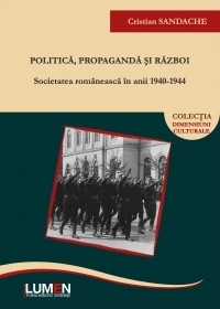 Politica, propaganda si razboi: societatea romaneasca in anii 1940-1944