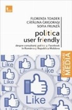 Politica user friendly. Despre consultanti politici si Facebook in Romania si Republica Moldova