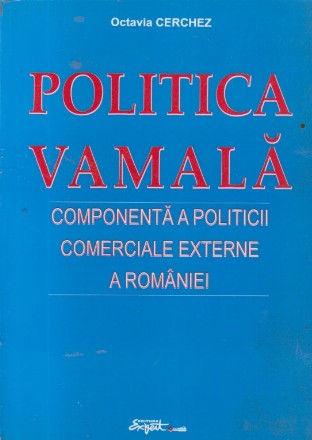 Politica vamala - Componenta a politicii comerciale externe a Romaniei