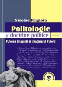 Politologie si doctrine politice Vol. 2. Puterea imaginii si imaginarul Puterii