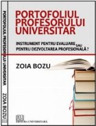 Portofoliul profesorului universitar - Instrument pentru evaluare sau pentru dezvoltarea profesionala?