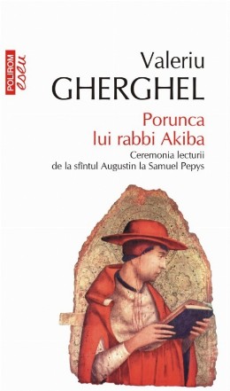 Porunca lui rabbi Akiba. Ceremonia lecturii de la sfîntul Augustin la Samuel Pepys (ediție de buzunar)