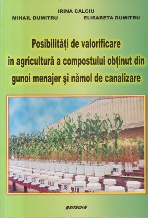 Posibilitati de Valorificare in Agricultura a Compostului Obtinut din Gunoi Menajer si Namol de Canalizare