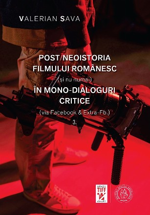 Post/neoistoria filmului românesc (şi nu numai) în mono-dialoguri critice (via Facebook & Extra-Fb.) - Vol. 3 (Set of:Post/neoistoria filmului românesc (şi nu numai) în mono-dialoguri critice (via Facebook & Extra-Fb.)Vol. 3)