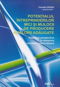 Potentialul intreprinderilor mici si mijlocii de producere a valorii adaugate. Analize si perspective in domeniul industriei prelucratoare