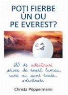 Poti fierbe un ou pe Everest? 695 de adevaruri stiute de toata lumea care nu sunt toate... adevarate