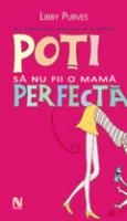 Poti Sa Nu Fii O Mama Perfecta