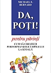 Da, Poti! pentru parinti. Cum sa cresteti performantele copilului la scoala