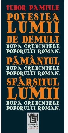 Povestea lumii de demult dupa credintele poporului roman. Pamantul dupa credintele poporului roman. Sfarsitul lumii dupa credintele poporului roman