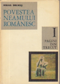 Povestea neamului romanesc de la inceput si pina in zilele noastre, Volumul I - Pagini din trecut