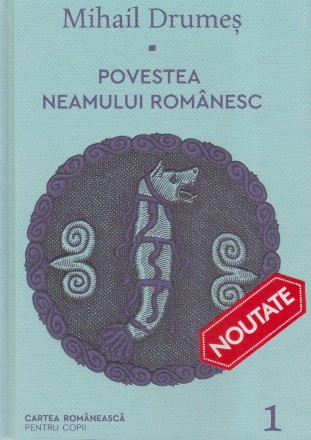 Povestea neamului romanesc. Volumul 1