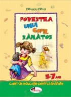 Povestea unui copil sanatos - caiet de educatie pentru sanatate (5-7 ani)