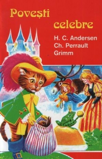 Povesti celebre - H.C.Andersen, Ch.Perrault, Grimm