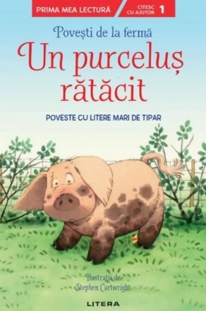 Povesti de la ferma. Un purcelus ratacit. Citesc cu ajutor (Nivelul 1). Poveste cu litere mari de tipar