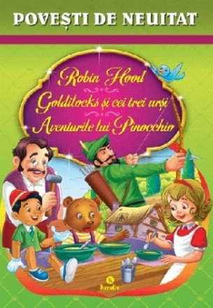 Povesti de neuitat. Robin Hood, Goldilocks si cei trei ursi, Aventurile lui Pinocchio