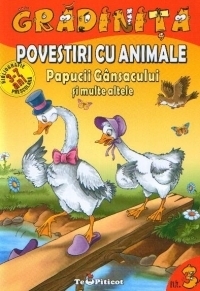 Povestiri cu animale : Papucii Gansacului si multe altele