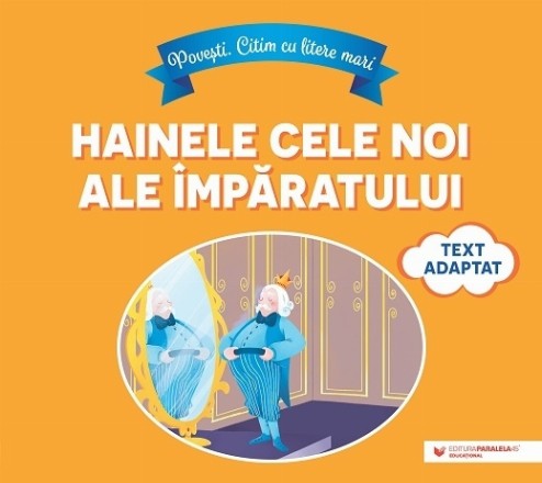 Povești. Citim cu litere mari: Hainele cele noi ale împăratului (text adaptat după Hans Christian Andersen)