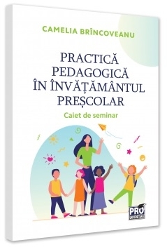 Practică pedagogică în învăţământul preşcolar : caiet de seminar