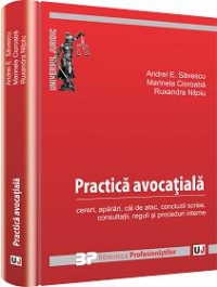 Practica avocatiala. Cereri, aparari, cai de atac, concluzii scrise, consultatii, reguli si proceduri interne