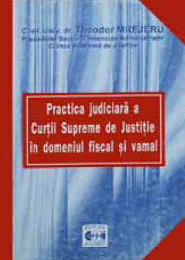 Practica judiciara a Curtii Supreme de Justitie in domeniul fiscal si vamal