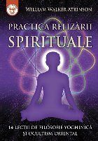 Practica realizării spirituale : 14 lecţii de filosofie yoghinică şi ocultism oriental