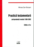 Practica Testamentara -    jurisprudenta romana 1865-2002 ed a II-a