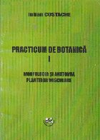 Practicum de botanica, Volumul I, Morfologia si anatomia plantelor vasculare