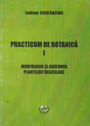 Practicum de botanica, Volumul I, Morfologia si anatomia plantelor vasculare