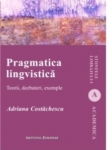 Pragmatica lingvistica. Teorii, dezbateri, exemple