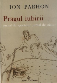 Pragul iubirii. Jurnal de spectator, jurnal de traitor