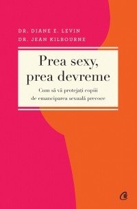 Prea sexy, prea devreme. Cum sa protejati copiii de emanciparea sexuala precoce