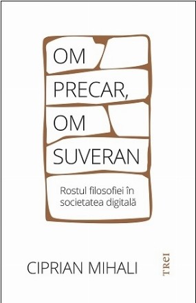 Om precar, om suveran : rostul filosofiei în societatea digitală