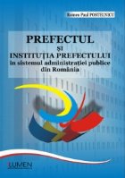 Prefectul si institutia prefectului in sistemul administratiei publice din Romania