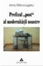 Prefixul post al modernitatii noastre - studii de filosofia culturii