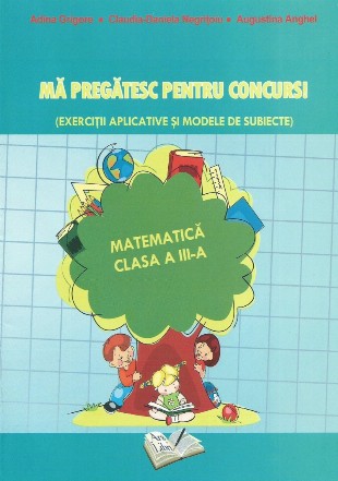 Ma pregatesc pentru concurs! Matematica clasa a III-a