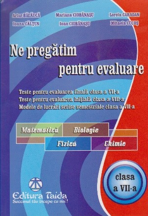 Ne Pregatim pentru Evaluare. Matematica, Biologie, Fizica, Chimie. Clasa a VII-a