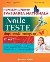 Ne pregatim pentru Evaluarea Nationala. Noile teste dupa model european. Clasa I