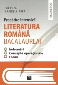 Pregatire intensiva - Literatura romana bacalaureat - Indrumari, concepte operationale, eseuri